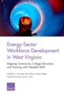 Energy-Sector Workforce Development in West Virginia : Aligning Community College Education and Training with Needed Skills - Book