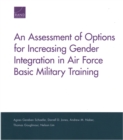 An Assessment of Options for Increasing Gender Integration in Air Force Basic Military Training - Book