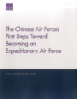 The Chinese Air Force's First Steps Toward Becoming an Expeditionary Air Force - Book
