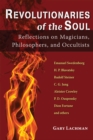 Revolutionaries of the Soul : Reflections on Magicians, Philosophers, and Occultists - Book