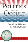 Politics and the Occult : The Left, the Right, and the Radically Unseen - eBook