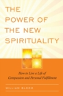 The Power of the New Spirituality : How to Live a Life of Compassion and Personal Fulfillment - eBook