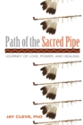 Path of the Sacred Pipe : Journey of Love, Power, and Healing - eBook