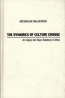 The Dynamics of Culture Change : An Inquiry into Race Relations in Africa - Book