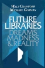 Future Libraries : Dreams, Madness and Reality - Book
