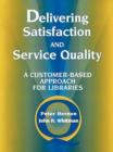 Delivering Satisfaction and Service Quality : A Customer-based Approach for Libraries - Book