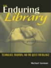 The Enduring Library : Technology, Tradition and the Quest for Balance - Book