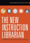 The New Instruction Librarian : A Workbook for Trainers and Learners - Book