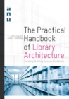 The Practical Handbook of Library Architecture : Creating Building Spaces that Work - Book