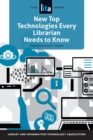 New Top Technologies Every Librarian Needs to Know : A LITA Guide - Book