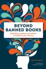 Beyond Banned Books : Defending Intellectual Freedom throughout Your Library - Book