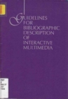 Guidelines for Bibliographic Description of Interactive Multimedia : ALCTS Interactive Multimedia Guidelines Review Task Force - Book