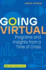 Going Virtual : Programs and Insights from a Time of Crisis - Book