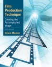 Film Production Technique : Creating the Accomplished Image - Book