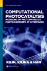 Computational Photocatalysis : Modeling of Photophysics and Photochemistry at Interfaces - Book