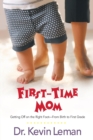 First-time Mom : Getting Off on the Right Foot from Infancy to First Grade - Book