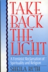 Take Back the Light : A Feminist Reclamation of Spirituality and Religion - Book