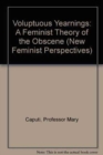 Voluptuous Yearnings : A Feminist Theory of the Obscene - Book