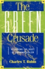 The Green Crusade : Rethinking the Roots of Environmentalism - Book