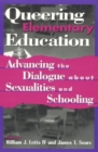 Queering Elementary Education : Advancing the Dialogue about Sexualities and Schooling - Book