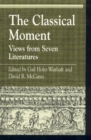 The Classical Moment : Views from Seven Literatures - Book