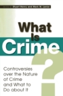 What Is Crime? : Controversies over the Nature of Crime and What to Do about It - Book