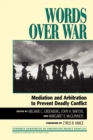 Words Over War : Mediation and Arbitration to Prevent Deadly Conflict - Book