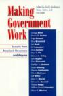 Making Government Work : Lessons from America's Governors and Mayors - Book