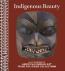 Indigenous Beauty : Masterworks of American Indian Art from the Diker Collection - Book