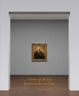 Visions of the Self : Rembrandt and Now - Book