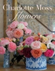 Charlotte Moss Flowers - Book