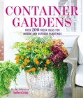 Container Gardens : Over 200 Fresh Ideas for Indoor and Outdoor Inspired Plantings - Book