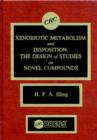 Xenobiotic Metabolism and Disposition : The Design of Studies on Novel Compounds - Book