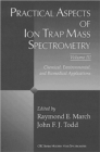 Practical Aspects of Ion Trap Mass Spectrometry, Volume III : Chemical, Environmental, and Biomedical Applications - Book