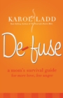 Defuse : A Mom's Survival Guide for More Love, Less Anger - Book