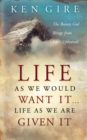 Life as We Would Want It . . . Life as We Are Given It : The Beauty God Brings from Life's Upheavals - Book