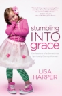 Stumbling Into Grace : Confessions of a Sometimes Spiritually Clumsy Woman - Book