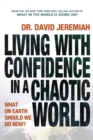 Living with Confidence in a Chaotic World : What on Earth Should We Do Now? - Book