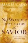 No Wonder They Call Him the Savior : Discover Hope In the Unlikeliest Place - Book
