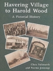 Havering Village to Harold Wood : A Pictorial History - Book