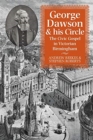George Dawson and His Circle : The Civic Gospel in Victorian Birmingham - Book
