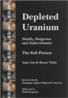 Depleted Uranium - Deadly, Dangerous and Indiscriminate : The Full Picture - Book