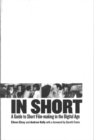 In Short: A Guide to Short Film-Making in the Digital Age - Book