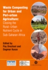 Waste Composting for Urban and Peri-Urban Agriculture : Closing the Rural-Urban Nutrient Cycle in Sub-Saharan Africa - Book