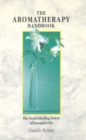 The Aromatherapy Handbook : The Secret Healing Power Of Essential Oils - Book
