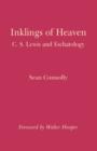 Inklings of Heaven : Examining Eschatology and Related Imagery in the Writings of C. S. Lewis - Book