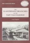 Llantrisant Branches of the Taff Vale Railway : A History of the Llantrisant and Taff Vale Junction Railway and the Treferig Valley Railway - Book