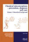 Chemical Misconceptions : Prevention, diagnosis and cure: Theoretical background, Volume 1 - Book