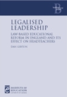 Legalised Leadership : Law-based education reform in England and its effect on headteachers - Book