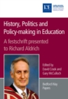 History, Politics and Policy-making in Education : A festschrift presented to Richard Aldrich - eBook